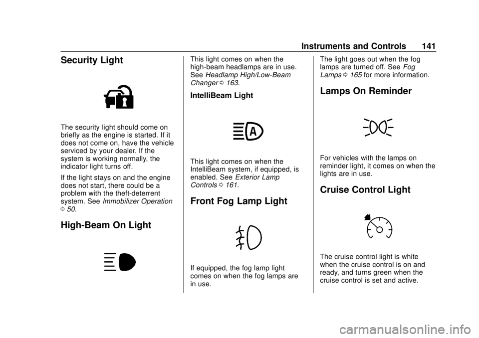 GMC TERRAIN 2019  Owners Manual GMC Terrain/Terrain Denali Owner Manual (GMNA-Localizing-U.S./Canada/
Mexico-12146071) - 2019 - crc - 7/27/18
Instruments and Controls 141
Security Light
The security light should come on
briefly as t