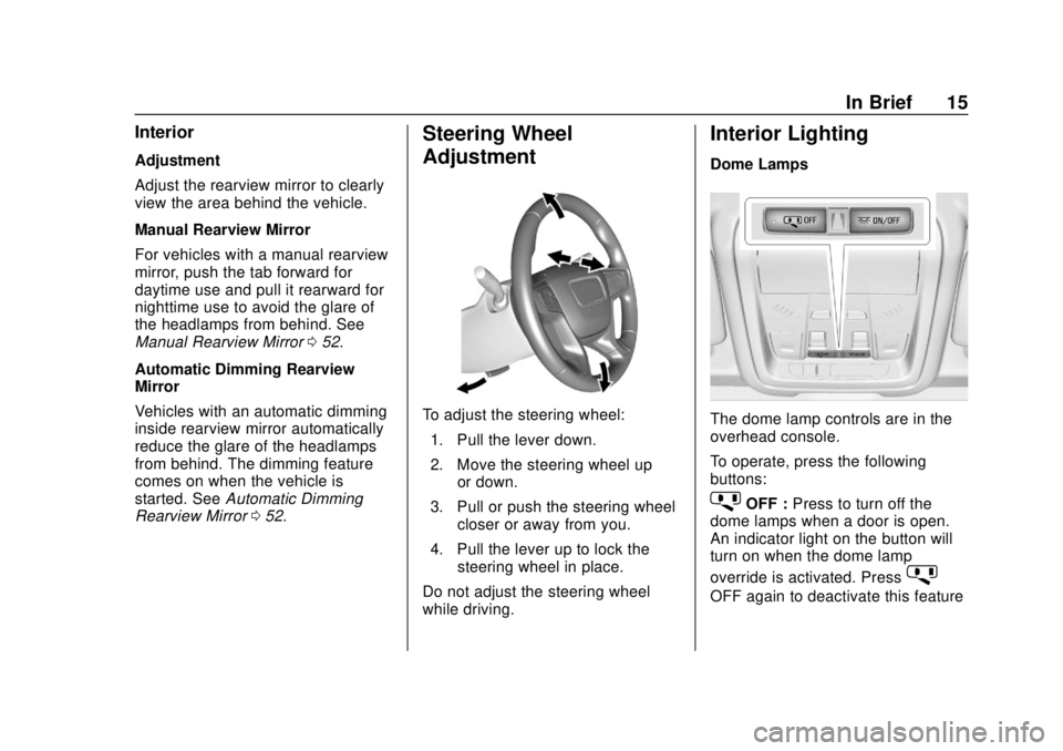 GMC TERRAIN 2019 Owners Manual GMC Terrain/Terrain Denali Owner Manual (GMNA-Localizing-U.S./Canada/
Mexico-12146071) - 2019 - crc - 7/27/18
In Brief 15
Interior
Adjustment
Adjust the rearview mirror to clearly
view the area behind GMC TERRAIN 2019 Owners Manual GMC Terrain/Terrain Denali Owner Manual (GMNA-Localizing-U.S./Canada/
Mexico-12146071) - 2019 - crc - 7/27/18
In Brief 15
Interior
Adjustment
Adjust the rearview mirror to clearly
view the area behind