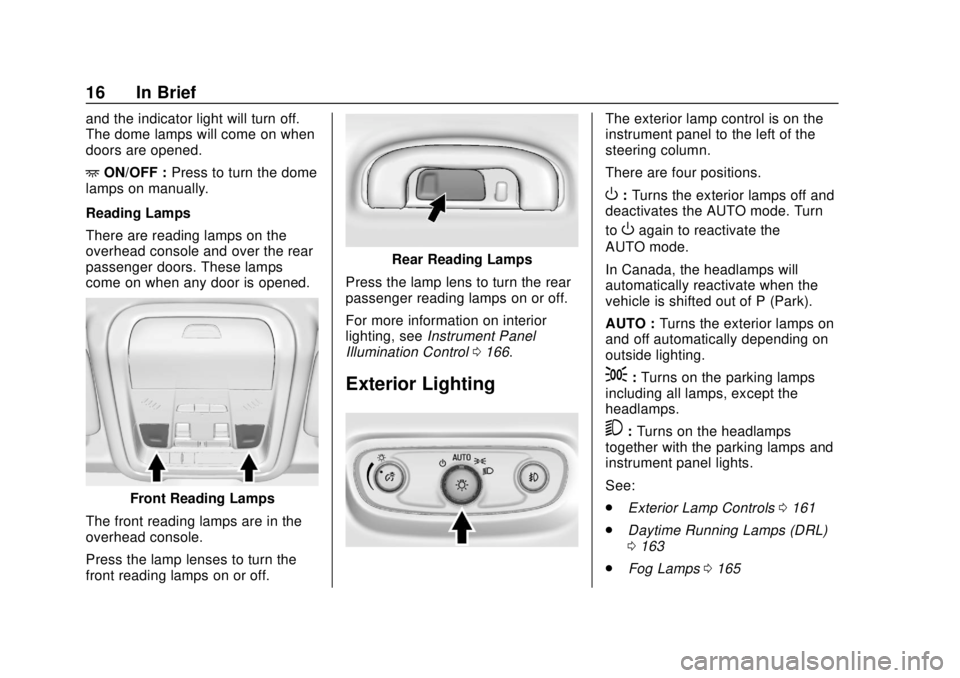 GMC TERRAIN 2019  Owners Manual GMC Terrain/Terrain Denali Owner Manual (GMNA-Localizing-U.S./Canada/
Mexico-12146071) - 2019 - crc - 7/27/18
16 In Brief
and the indicator light will turn off.
The dome lamps will come on when
doors 