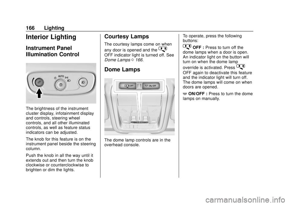GMC TERRAIN 2019  Owners Manual GMC Terrain/Terrain Denali Owner Manual (GMNA-Localizing-U.S./Canada/
Mexico-12146071) - 2019 - crc - 7/27/18
166 Lighting
Interior Lighting
Instrument Panel
Illumination Control
The brightness of the