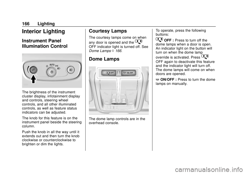 GMC TERRAIN 2019  Owners Manual GMC Terrain/Terrain Denali Owner Manual (GMNA-Localizing-U.S./Canada/
Mexico-12146071) - 2019 - crc - 7/27/18
166 Lighting
Interior Lighting
Instrument Panel
Illumination Control
The brightness of the