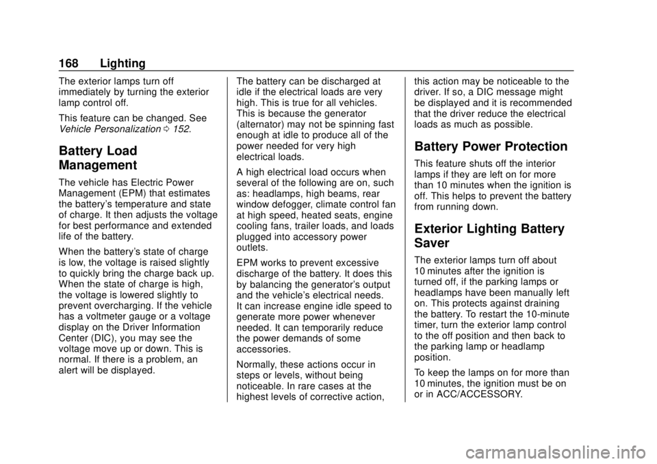 GMC TERRAIN 2019 Owners Manual GMC Terrain/Terrain Denali Owner Manual (GMNA-Localizing-U.S./Canada/
Mexico-12146071) - 2019 - crc - 7/27/18
168 Lighting
The exterior lamps turn off
immediately by turning the exterior
lamp control GMC TERRAIN 2019 Owners Manual GMC Terrain/Terrain Denali Owner Manual (GMNA-Localizing-U.S./Canada/
Mexico-12146071) - 2019 - crc - 7/27/18
168 Lighting
The exterior lamps turn off
immediately by turning the exterior
lamp control