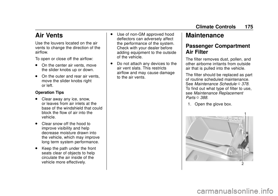 GMC TERRAIN 2019 Owners Manual GMC Terrain/Terrain Denali Owner Manual (GMNA-Localizing-U.S./Canada/
Mexico-12146071) - 2019 - crc - 7/27/18
Climate Controls 175
Air Vents
Use the louvers located on the air
vents to change the dire GMC TERRAIN 2019 Owners Manual GMC Terrain/Terrain Denali Owner Manual (GMNA-Localizing-U.S./Canada/
Mexico-12146071) - 2019 - crc - 7/27/18
Climate Controls 175
Air Vents
Use the louvers located on the air
vents to change the dire