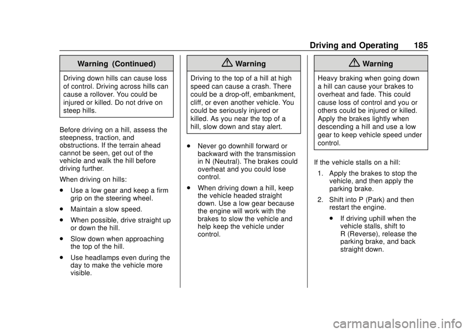 GMC TERRAIN 2019  Owners Manual GMC Terrain/Terrain Denali Owner Manual (GMNA-Localizing-U.S./Canada/
Mexico-12146071) - 2019 - crc - 7/27/18
Driving and Operating 185
Warning (Continued)
Driving down hills can cause loss
of control