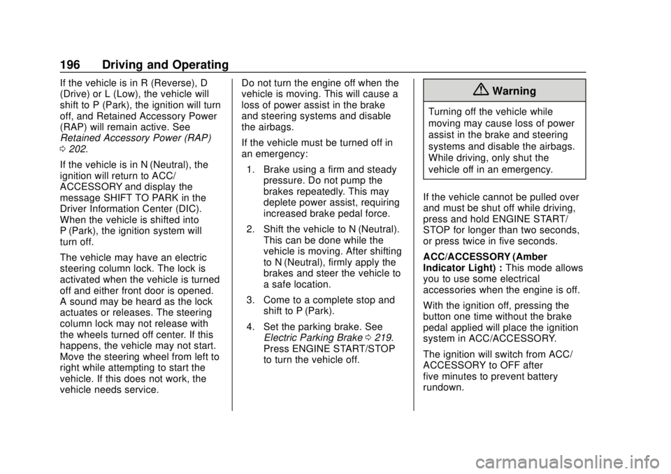 GMC TERRAIN 2019 Owners Manual GMC Terrain/Terrain Denali Owner Manual (GMNA-Localizing-U.S./Canada/
Mexico-12146071) - 2019 - crc - 7/27/18
196 Driving and Operating
If the vehicle is in R (Reverse), D
(Drive) or L (Low), the vehi GMC TERRAIN 2019 Owners Manual GMC Terrain/Terrain Denali Owner Manual (GMNA-Localizing-U.S./Canada/
Mexico-12146071) - 2019 - crc - 7/27/18
196 Driving and Operating
If the vehicle is in R (Reverse), D
(Drive) or L (Low), the vehi