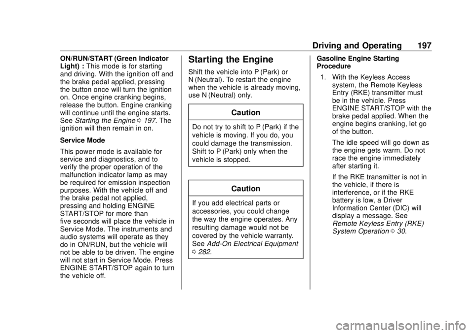GMC TERRAIN 2019 Owners Manual GMC Terrain/Terrain Denali Owner Manual (GMNA-Localizing-U.S./Canada/
Mexico-12146071) - 2019 - crc - 7/27/18
Driving and Operating 197
ON/RUN/START (Green Indicator
Light) :This mode is for starting
GMC TERRAIN 2019 Owners Manual GMC Terrain/Terrain Denali Owner Manual (GMNA-Localizing-U.S./Canada/
Mexico-12146071) - 2019 - crc - 7/27/18
Driving and Operating 197
ON/RUN/START (Green Indicator
Light) :This mode is for starting