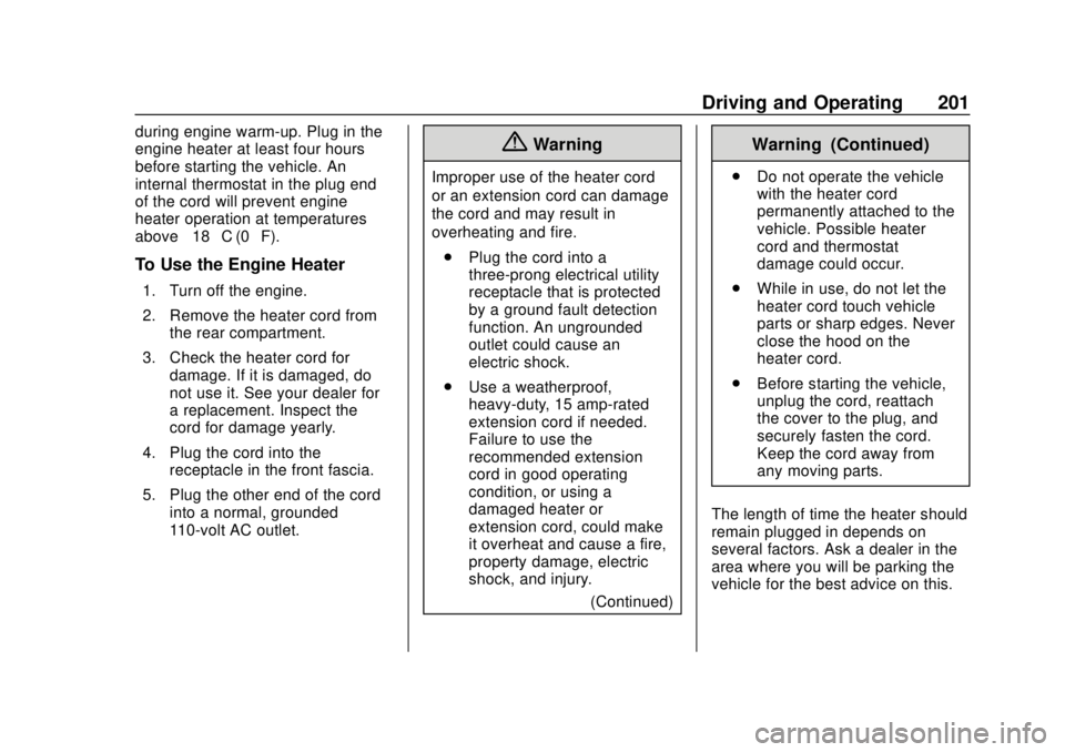 GMC TERRAIN 2019 Owners Manual GMC Terrain/Terrain Denali Owner Manual (GMNA-Localizing-U.S./Canada/
Mexico-12146071) - 2019 - crc - 7/27/18
Driving and Operating 201
during engine warm-up. Plug in the
engine heater at least four h GMC TERRAIN 2019 Owners Manual GMC Terrain/Terrain Denali Owner Manual (GMNA-Localizing-U.S./Canada/
Mexico-12146071) - 2019 - crc - 7/27/18
Driving and Operating 201
during engine warm-up. Plug in the
engine heater at least four h