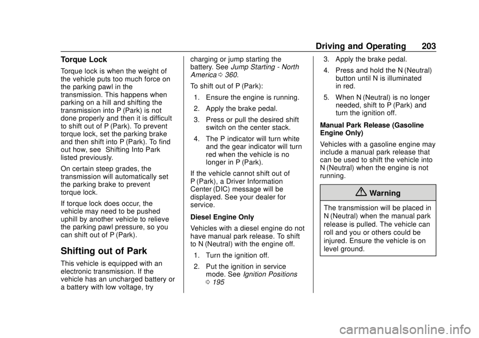 GMC TERRAIN 2019 User Guide GMC Terrain/Terrain Denali Owner Manual (GMNA-Localizing-U.S./Canada/
Mexico-12146071) - 2019 - crc - 7/27/18
Driving and Operating 203
Torque Lock
Torque lock is when the weight of
the vehicle puts t