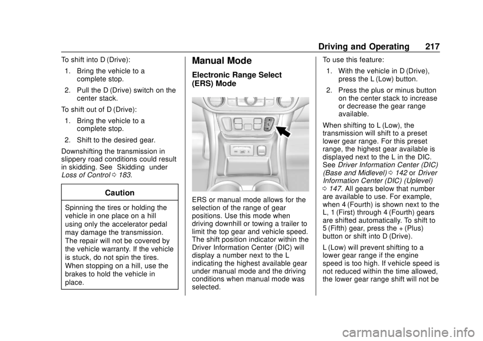 GMC TERRAIN 2019 Workshop Manual GMC Terrain/Terrain Denali Owner Manual (GMNA-Localizing-U.S./Canada/
Mexico-12146071) - 2019 - crc - 7/27/18
Driving and Operating 217
To shift into D (Drive):1. Bring the vehicle to a complete stop. GMC TERRAIN 2019 Workshop Manual GMC Terrain/Terrain Denali Owner Manual (GMNA-Localizing-U.S./Canada/
Mexico-12146071) - 2019 - crc - 7/27/18
Driving and Operating 217
To shift into D (Drive):1. Bring the vehicle to a complete stop.