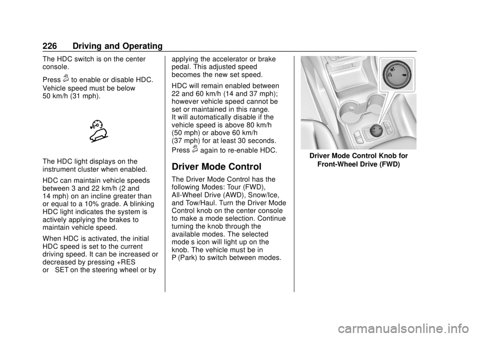 GMC TERRAIN 2019 Repair Manual GMC Terrain/Terrain Denali Owner Manual (GMNA-Localizing-U.S./Canada/
Mexico-12146071) - 2019 - crc - 7/27/18
226 Driving and Operating
The HDC switch is on the center
console.
Press
5to enable or dis GMC TERRAIN 2019 Repair Manual GMC Terrain/Terrain Denali Owner Manual (GMNA-Localizing-U.S./Canada/
Mexico-12146071) - 2019 - crc - 7/27/18
226 Driving and Operating
The HDC switch is on the center
console.
Press
5to enable or dis