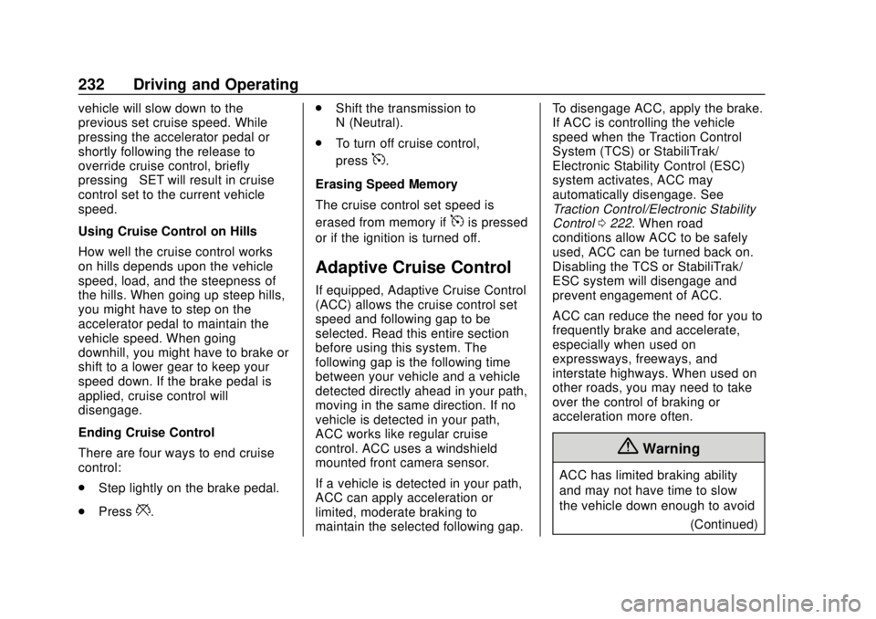 GMC TERRAIN 2019  Owners Manual GMC Terrain/Terrain Denali Owner Manual (GMNA-Localizing-U.S./Canada/
Mexico-12146071) - 2019 - crc - 7/27/18
232 Driving and Operating
vehicle will slow down to the
previous set cruise speed. While
p