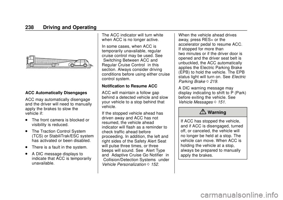 GMC TERRAIN 2019 Repair Manual GMC Terrain/Terrain Denali Owner Manual (GMNA-Localizing-U.S./Canada/
Mexico-12146071) - 2019 - crc - 7/27/18
238 Driving and Operating
ACC Automatically Disengages
ACC may automatically disengage
and GMC TERRAIN 2019 Repair Manual GMC Terrain/Terrain Denali Owner Manual (GMNA-Localizing-U.S./Canada/
Mexico-12146071) - 2019 - crc - 7/27/18
238 Driving and Operating
ACC Automatically Disengages
ACC may automatically disengage
and