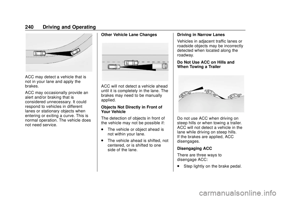 GMC TERRAIN 2019  Owners Manual GMC Terrain/Terrain Denali Owner Manual (GMNA-Localizing-U.S./Canada/
Mexico-12146071) - 2019 - crc - 7/27/18
240 Driving and Operating
ACC may detect a vehicle that is
not in your lane and apply the
