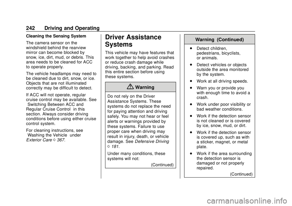 GMC TERRAIN 2019 User Guide GMC Terrain/Terrain Denali Owner Manual (GMNA-Localizing-U.S./Canada/
Mexico-12146071) - 2019 - crc - 7/27/18
242 Driving and Operating
Cleaning the Sensing System
The camera sensor on the
windshield 