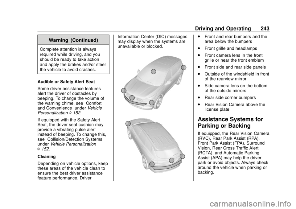 GMC TERRAIN 2019 User Guide GMC Terrain/Terrain Denali Owner Manual (GMNA-Localizing-U.S./Canada/
Mexico-12146071) - 2019 - crc - 7/27/18
Driving and Operating 243
Warning (Continued)
Complete attention is always
required while 