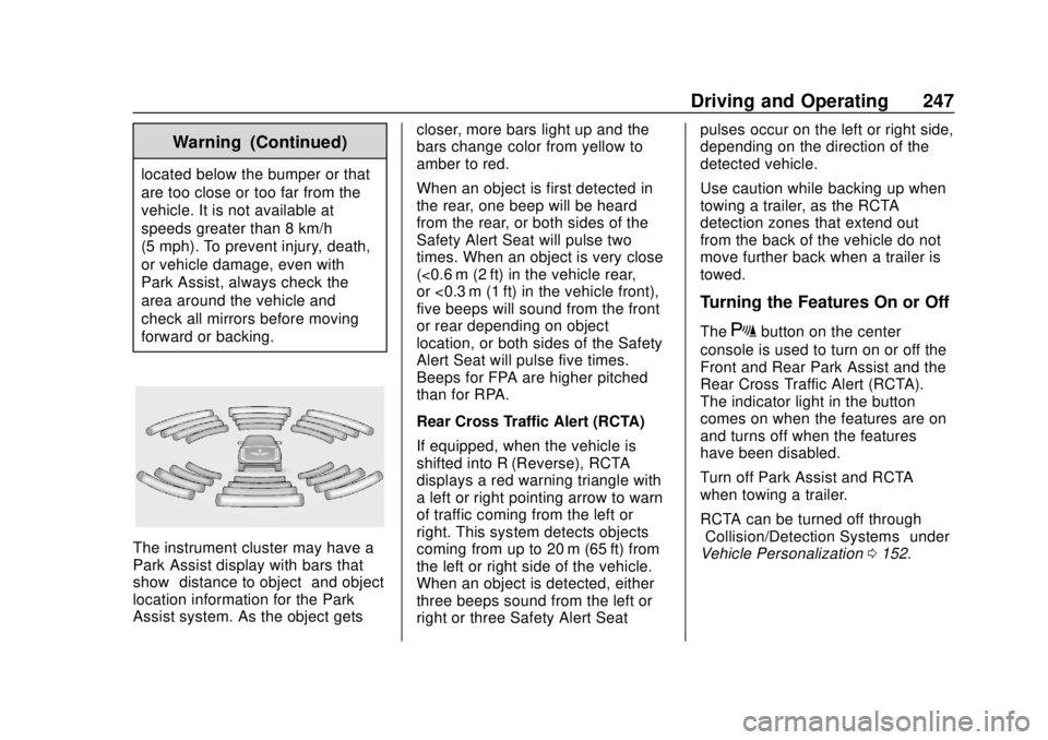 GMC TERRAIN 2019 Owners Manual GMC Terrain/Terrain Denali Owner Manual (GMNA-Localizing-U.S./Canada/
Mexico-12146071) - 2019 - crc - 7/27/18
Driving and Operating 247
Warning (Continued)
located below the bumper or that
are too clo GMC TERRAIN 2019 Owners Manual GMC Terrain/Terrain Denali Owner Manual (GMNA-Localizing-U.S./Canada/
Mexico-12146071) - 2019 - crc - 7/27/18
Driving and Operating 247
Warning (Continued)
located below the bumper or that
are too clo