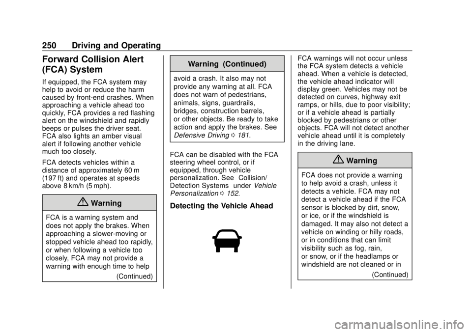 GMC TERRAIN 2019  Owners Manual GMC Terrain/Terrain Denali Owner Manual (GMNA-Localizing-U.S./Canada/
Mexico-12146071) - 2019 - crc - 7/27/18
250 Driving and Operating
Forward Collision Alert
(FCA) System
If equipped, the FCA system