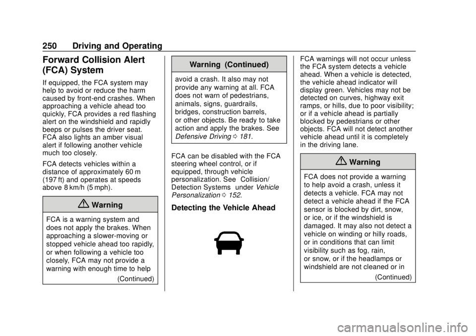 GMC TERRAIN 2019 User Guide GMC Terrain/Terrain Denali Owner Manual (GMNA-Localizing-U.S./Canada/
Mexico-12146071) - 2019 - crc - 7/27/18
250 Driving and Operating
Forward Collision Alert
(FCA) System
If equipped, the FCA system GMC TERRAIN 2019 User Guide GMC Terrain/Terrain Denali Owner Manual (GMNA-Localizing-U.S./Canada/
Mexico-12146071) - 2019 - crc - 7/27/18
250 Driving and Operating
Forward Collision Alert
(FCA) System
If equipped, the FCA system