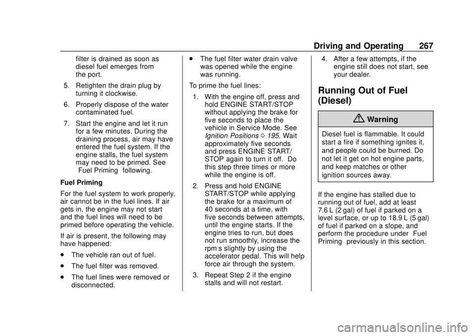GMC TERRAIN 2019 Owners Manual GMC Terrain/Terrain Denali Owner Manual (GMNA-Localizing-U.S./Canada/
Mexico-12146071) - 2019 - crc - 7/27/18
Driving and Operating 267
filter is drained as soon as
diesel fuel emerges from
the port.
GMC TERRAIN 2019 Owners Manual GMC Terrain/Terrain Denali Owner Manual (GMNA-Localizing-U.S./Canada/
Mexico-12146071) - 2019 - crc - 7/27/18
Driving and Operating 267
filter is drained as soon as
diesel fuel emerges from
the port.