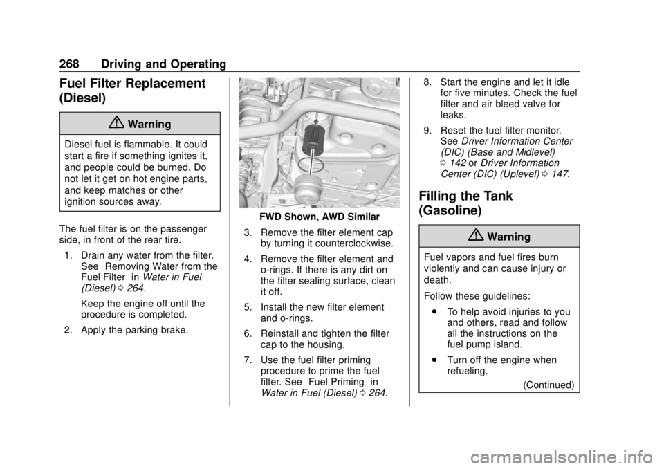 GMC TERRAIN 2019  Owners Manual GMC Terrain/Terrain Denali Owner Manual (GMNA-Localizing-U.S./Canada/
Mexico-12146071) - 2019 - crc - 7/27/18
268 Driving and Operating
Fuel Filter Replacement
(Diesel)
{Warning
Diesel fuel is flammab