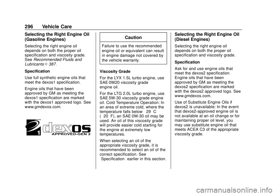 GMC TERRAIN 2019 Owners Manual GMC Terrain/Terrain Denali Owner Manual (GMNA-Localizing-U.S./Canada/
Mexico-12146071) - 2019 - crc - 7/27/18
296 Vehicle Care
Selecting the Right Engine Oil
(Gasoline Engines)
Selecting the right eng GMC TERRAIN 2019 Owners Manual GMC Terrain/Terrain Denali Owner Manual (GMNA-Localizing-U.S./Canada/
Mexico-12146071) - 2019 - crc - 7/27/18
296 Vehicle Care
Selecting the Right Engine Oil
(Gasoline Engines)
Selecting the right eng