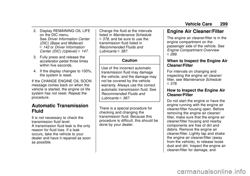 GMC TERRAIN 2019  Owners Manual GMC Terrain/Terrain Denali Owner Manual (GMNA-Localizing-U.S./Canada/
Mexico-12146071) - 2019 - crc - 7/27/18
Vehicle Care 299
2. Display REMAINING OIL LIFEon the DIC menu.
See Driver Information Cent