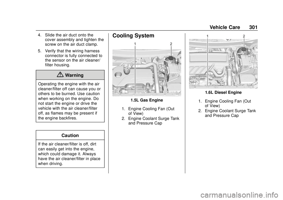GMC TERRAIN 2019 Owners Guide GMC Terrain/Terrain Denali Owner Manual (GMNA-Localizing-U.S./Canada/
Mexico-12146071) - 2019 - crc - 7/27/18
Vehicle Care 301
4. Slide the air duct onto thecover assembly and tighten the
screw on the GMC TERRAIN 2019 Owners Guide GMC Terrain/Terrain Denali Owner Manual (GMNA-Localizing-U.S./Canada/
Mexico-12146071) - 2019 - crc - 7/27/18
Vehicle Care 301
4. Slide the air duct onto thecover assembly and tighten the
screw on the