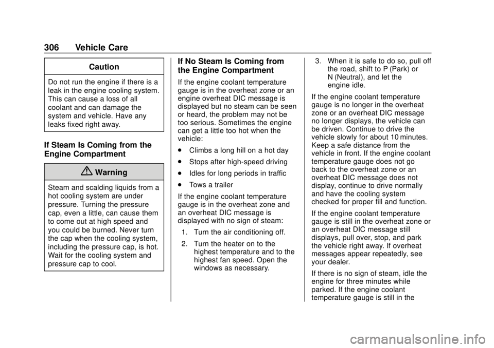GMC TERRAIN 2019 Owners Guide GMC Terrain/Terrain Denali Owner Manual (GMNA-Localizing-U.S./Canada/
Mexico-12146071) - 2019 - crc - 7/27/18
306 Vehicle Care
Caution
Do not run the engine if there is a
leak in the engine cooling sy GMC TERRAIN 2019 Owners Guide GMC Terrain/Terrain Denali Owner Manual (GMNA-Localizing-U.S./Canada/
Mexico-12146071) - 2019 - crc - 7/27/18
306 Vehicle Care
Caution
Do not run the engine if there is a
leak in the engine cooling sy