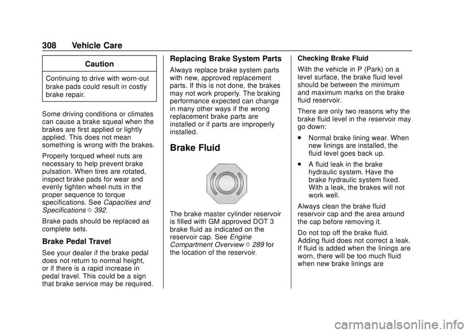 GMC TERRAIN 2019  Owners Manual GMC Terrain/Terrain Denali Owner Manual (GMNA-Localizing-U.S./Canada/
Mexico-12146071) - 2019 - crc - 7/27/18
308 Vehicle Care
Caution
Continuing to drive with worn-out
brake pads could result in cost