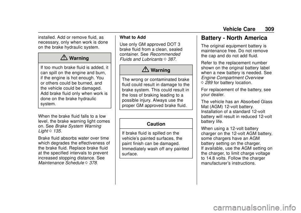 GMC TERRAIN 2019  Owners Manual GMC Terrain/Terrain Denali Owner Manual (GMNA-Localizing-U.S./Canada/
Mexico-12146071) - 2019 - crc - 7/27/18
Vehicle Care 309
installed. Add or remove fluid, as
necessary, only when work is done
on t