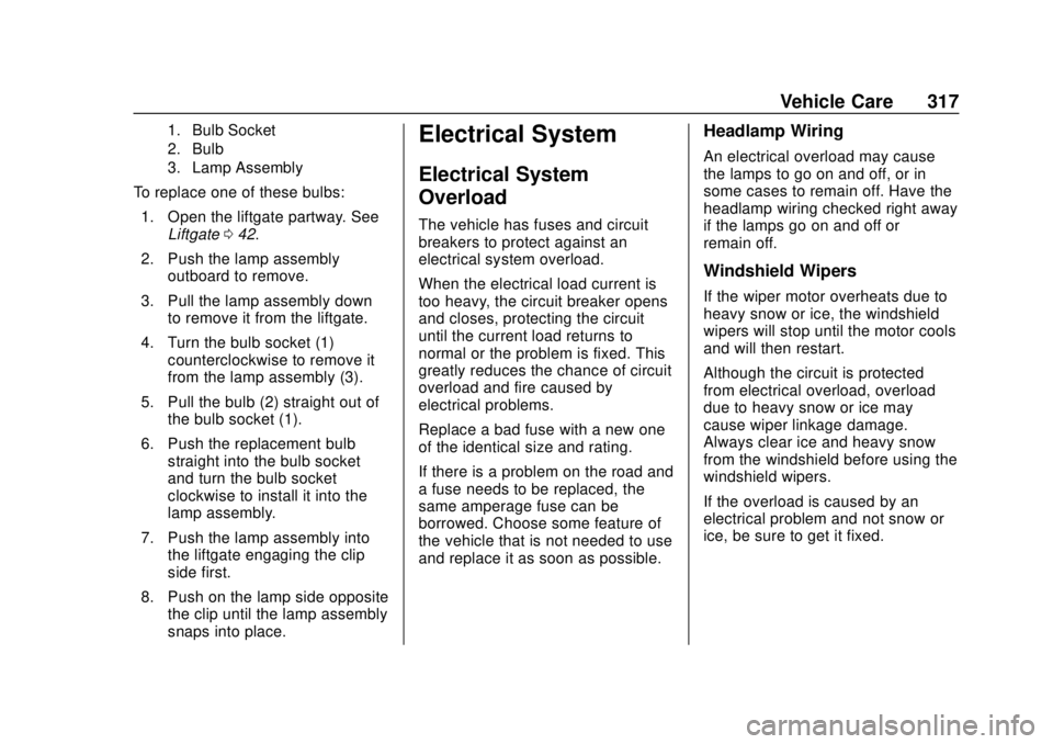 GMC TERRAIN 2019  Owners Manual GMC Terrain/Terrain Denali Owner Manual (GMNA-Localizing-U.S./Canada/
Mexico-12146071) - 2019 - crc - 7/27/18
Vehicle Care 317
1. Bulb Socket
2. Bulb
3. Lamp Assembly
To replace one of these bulbs:1. 