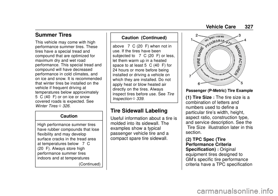 GMC TERRAIN 2019  Owners Manual GMC Terrain/Terrain Denali Owner Manual (GMNA-Localizing-U.S./Canada/
Mexico-12146071) - 2019 - crc - 7/27/18
Vehicle Care 327
Summer Tires
This vehicle may come with high
performance summer tires. Th