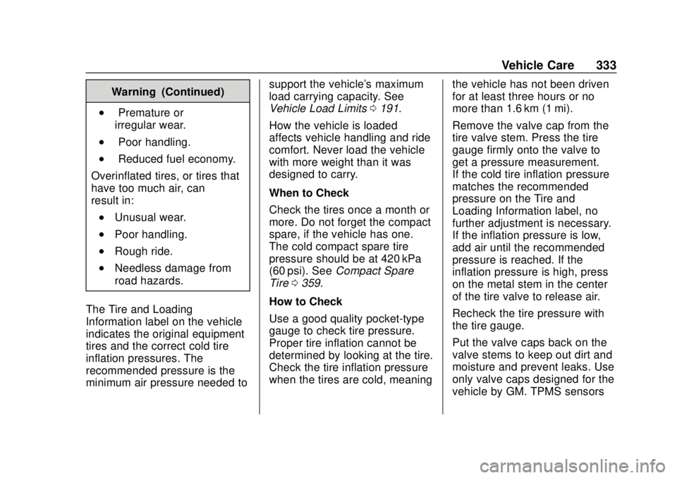 GMC TERRAIN 2019 Owners Manual GMC Terrain/Terrain Denali Owner Manual (GMNA-Localizing-U.S./Canada/
Mexico-12146071) - 2019 - crc - 7/27/18
Vehicle Care 333
Warning (Continued)
.Premature or
irregular wear.
.Poor handling.
.Reduce GMC TERRAIN 2019 Owners Manual GMC Terrain/Terrain Denali Owner Manual (GMNA-Localizing-U.S./Canada/
Mexico-12146071) - 2019 - crc - 7/27/18
Vehicle Care 333
Warning (Continued)
.Premature or
irregular wear.
.Poor handling.
.Reduce