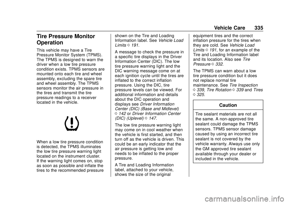 GMC TERRAIN 2019 User Guide GMC Terrain/Terrain Denali Owner Manual (GMNA-Localizing-U.S./Canada/
Mexico-12146071) - 2019 - crc - 7/27/18
Vehicle Care 335
Tire Pressure Monitor
Operation
This vehicle may have a Tire
Pressure Mon