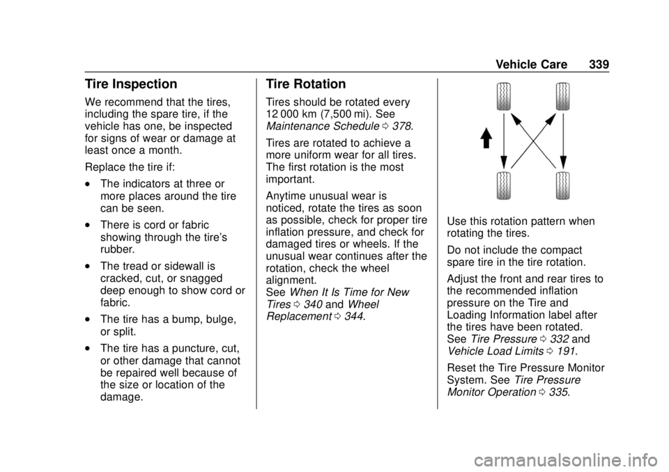 GMC TERRAIN 2019 User Guide GMC Terrain/Terrain Denali Owner Manual (GMNA-Localizing-U.S./Canada/
Mexico-12146071) - 2019 - crc - 7/27/18
Vehicle Care 339
Tire Inspection
We recommend that the tires,
including the spare tire, if