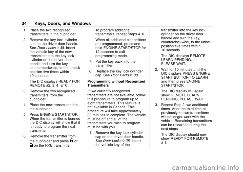 GMC TERRAIN 2019 Owners Manual GMC Terrain/Terrain Denali Owner Manual (GMNA-Localizing-U.S./Canada/
Mexico-12146071) - 2019 - crc - 7/27/18
34 Keys, Doors, and Windows
1. Place the two recognizedtransmitters in the cupholder.
2. R GMC TERRAIN 2019 Owners Manual GMC Terrain/Terrain Denali Owner Manual (GMNA-Localizing-U.S./Canada/
Mexico-12146071) - 2019 - crc - 7/27/18
34 Keys, Doors, and Windows
1. Place the two recognizedtransmitters in the cupholder.
2. R
