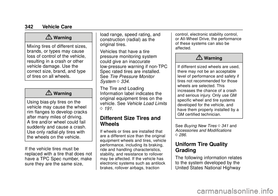 GMC TERRAIN 2019  Owners Manual GMC Terrain/Terrain Denali Owner Manual (GMNA-Localizing-U.S./Canada/
Mexico-12146071) - 2019 - crc - 7/27/18
342 Vehicle Care
{Warning
Mixing tires of different sizes,
brands, or types may cause
loss