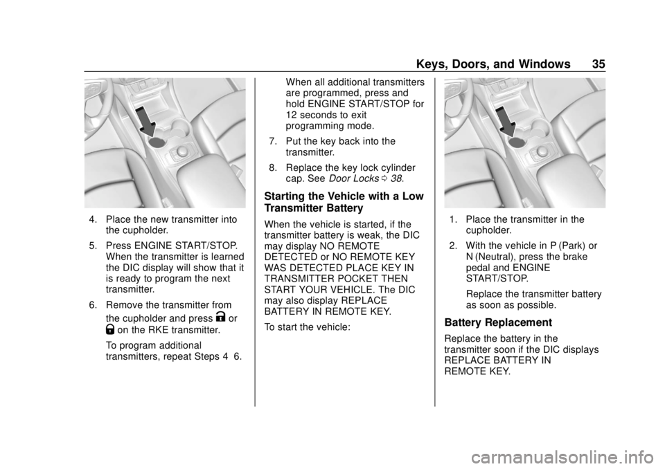 GMC TERRAIN 2019 Owners Manual GMC Terrain/Terrain Denali Owner Manual (GMNA-Localizing-U.S./Canada/
Mexico-12146071) - 2019 - crc - 7/27/18
Keys, Doors, and Windows 35
4. Place the new transmitter intothe cupholder.
5. Press ENGIN GMC TERRAIN 2019 Owners Manual GMC Terrain/Terrain Denali Owner Manual (GMNA-Localizing-U.S./Canada/
Mexico-12146071) - 2019 - crc - 7/27/18
Keys, Doors, and Windows 35
4. Place the new transmitter intothe cupholder.
5. Press ENGIN