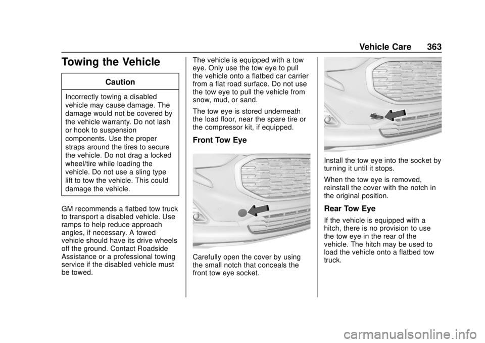 GMC TERRAIN 2019 Owners Manual GMC Terrain/Terrain Denali Owner Manual (GMNA-Localizing-U.S./Canada/
Mexico-12146071) - 2019 - crc - 7/27/18
Vehicle Care 363
Towing the Vehicle
Caution
Incorrectly towing a disabled
vehicle may caus GMC TERRAIN 2019 Owners Manual GMC Terrain/Terrain Denali Owner Manual (GMNA-Localizing-U.S./Canada/
Mexico-12146071) - 2019 - crc - 7/27/18
Vehicle Care 363
Towing the Vehicle
Caution
Incorrectly towing a disabled
vehicle may caus