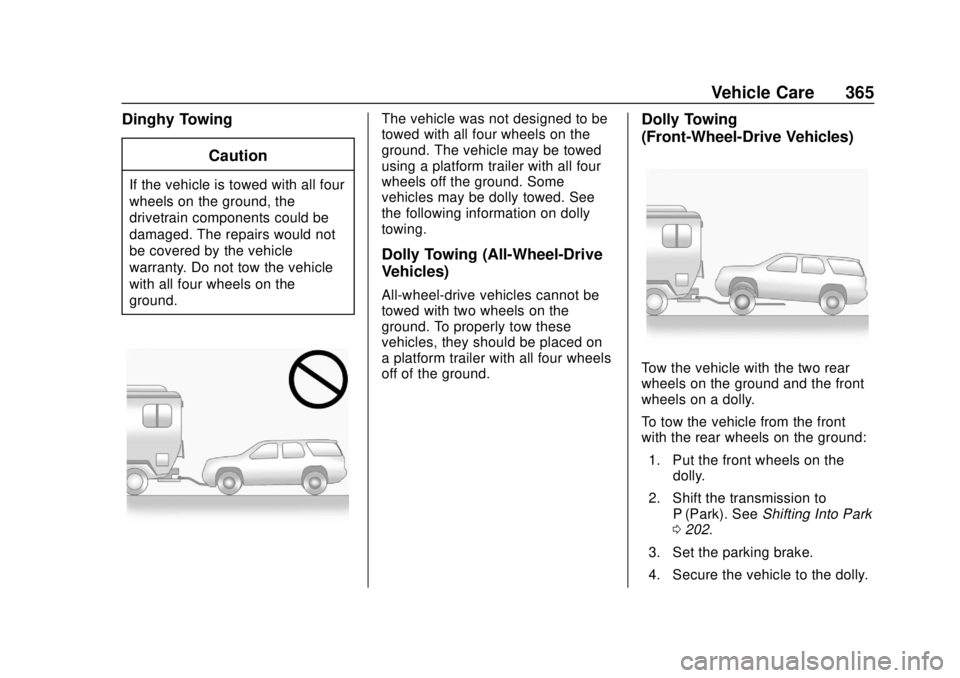 GMC TERRAIN 2019 Owners Manual GMC Terrain/Terrain Denali Owner Manual (GMNA-Localizing-U.S./Canada/
Mexico-12146071) - 2019 - crc - 7/27/18
Vehicle Care 365
Dinghy TowingCaution
If the vehicle is towed with all four
wheels on the GMC TERRAIN 2019 Owners Manual GMC Terrain/Terrain Denali Owner Manual (GMNA-Localizing-U.S./Canada/
Mexico-12146071) - 2019 - crc - 7/27/18
Vehicle Care 365
Dinghy TowingCaution
If the vehicle is towed with all four
wheels on the