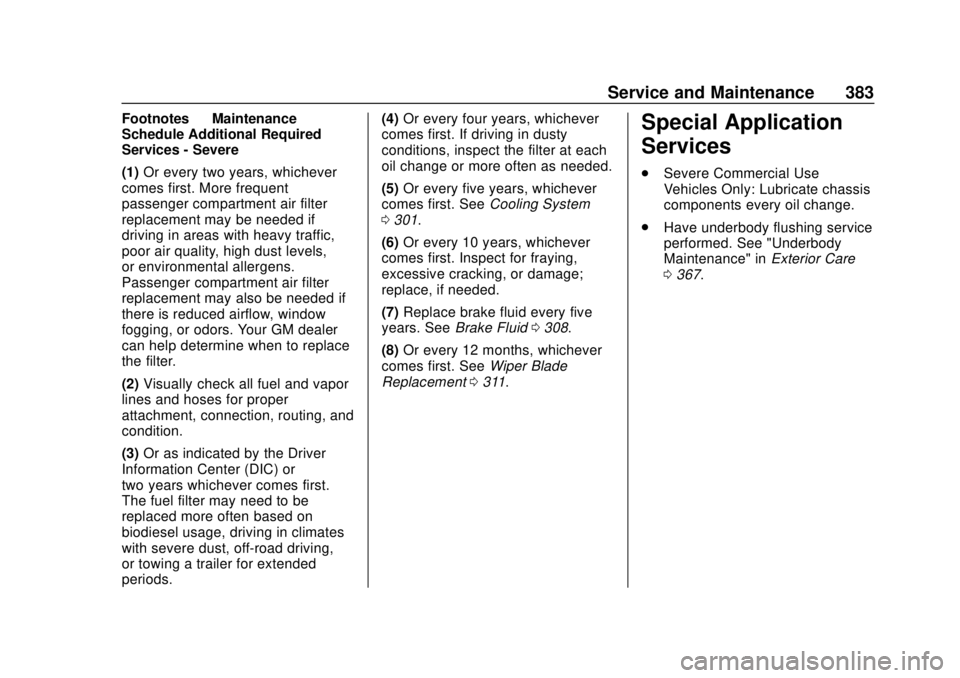 GMC TERRAIN 2019 Owners Manual GMC Terrain/Terrain Denali Owner Manual (GMNA-Localizing-U.S./Canada/
Mexico-12146071) - 2019 - crc - 7/27/18
Service and Maintenance 383
Footnotes—Maintenance
Schedule Additional Required
Services 