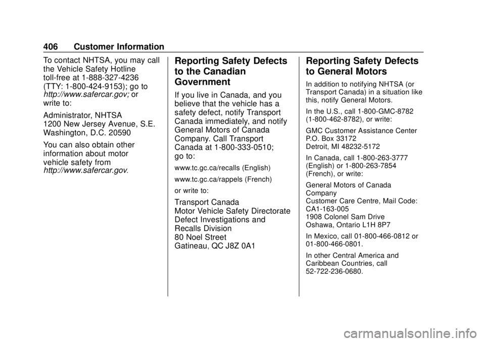 GMC TERRAIN 2019 Owners Manual GMC Terrain/Terrain Denali Owner Manual (GMNA-Localizing-U.S./Canada/
Mexico-12146071) - 2019 - crc - 7/27/18
406 Customer Information
To contact NHTSA, you may call
the Vehicle Safety Hotline
toll-fr GMC TERRAIN 2019 Owners Manual GMC Terrain/Terrain Denali Owner Manual (GMNA-Localizing-U.S./Canada/
Mexico-12146071) - 2019 - crc - 7/27/18
406 Customer Information
To contact NHTSA, you may call
the Vehicle Safety Hotline
toll-fr