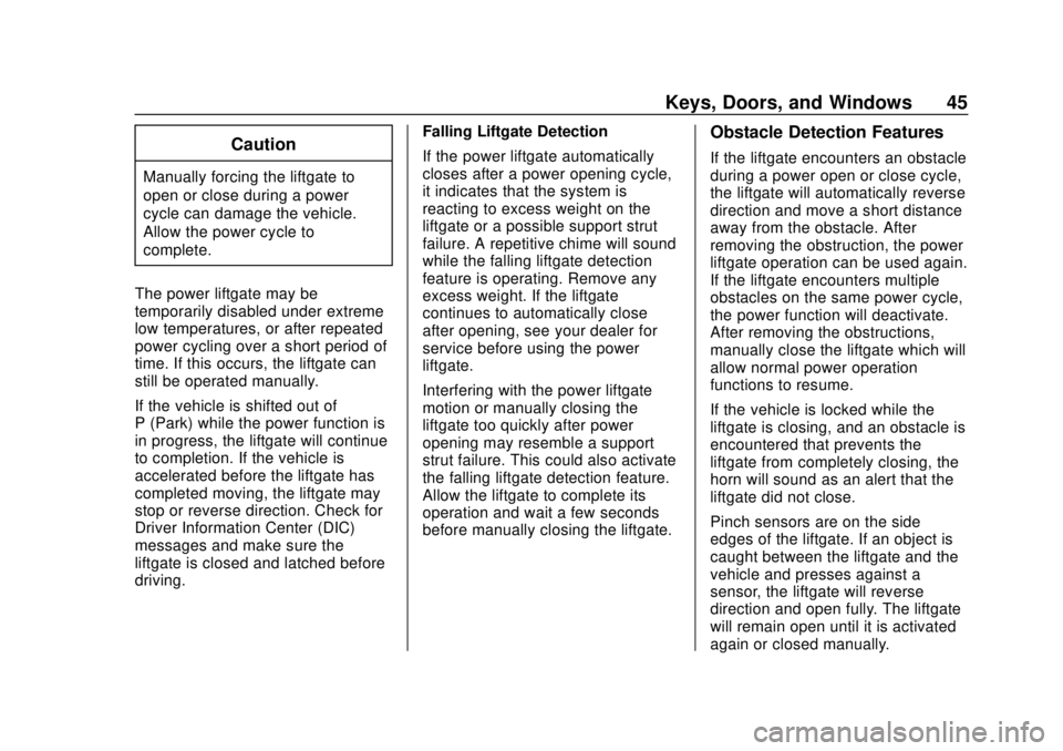GMC TERRAIN 2019 Owners Manual GMC Terrain/Terrain Denali Owner Manual (GMNA-Localizing-U.S./Canada/
Mexico-12146071) - 2019 - crc - 7/27/18
Keys, Doors, and Windows 45
Caution
Manually forcing the liftgate to
open or close during GMC TERRAIN 2019 Owners Manual GMC Terrain/Terrain Denali Owner Manual (GMNA-Localizing-U.S./Canada/
Mexico-12146071) - 2019 - crc - 7/27/18
Keys, Doors, and Windows 45
Caution
Manually forcing the liftgate to
open or close during