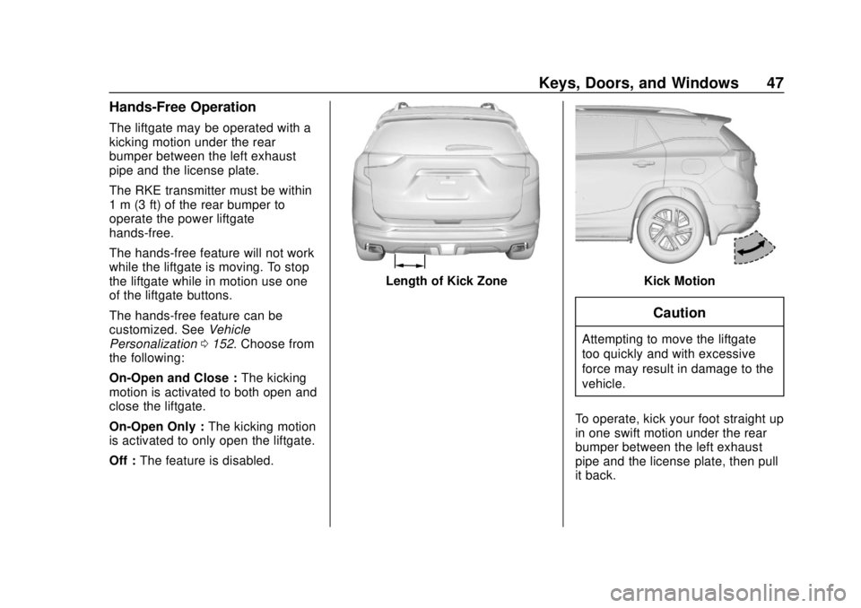 GMC TERRAIN 2019 Owners Manual GMC Terrain/Terrain Denali Owner Manual (GMNA-Localizing-U.S./Canada/
Mexico-12146071) - 2019 - crc - 7/27/18
Keys, Doors, and Windows 47
Hands-Free Operation
The liftgate may be operated with a
kicki GMC TERRAIN 2019 Owners Manual GMC Terrain/Terrain Denali Owner Manual (GMNA-Localizing-U.S./Canada/
Mexico-12146071) - 2019 - crc - 7/27/18
Keys, Doors, and Windows 47
Hands-Free Operation
The liftgate may be operated with a
kicki