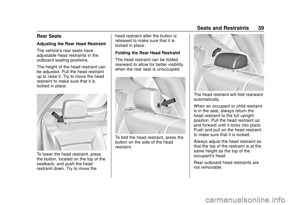 GMC TERRAIN 2019 User Guide GMC Terrain/Terrain Denali Owner Manual (GMNA-Localizing-U.S./Canada/
Mexico-12146071) - 2019 - crc - 7/27/18
Seats and Restraints 59
Rear Seats
Adjusting the Rear Head Restraint
The vehicle's rea