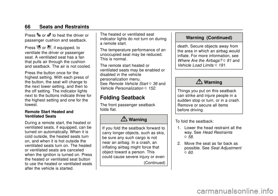 GMC TERRAIN 2019 User Guide GMC Terrain/Terrain Denali Owner Manual (GMNA-Localizing-U.S./Canada/
Mexico-12146071) - 2019 - crc - 7/27/18
66 Seats and Restraints
PressJorzto heat the driver or
passenger cushion and seatback.
Pre