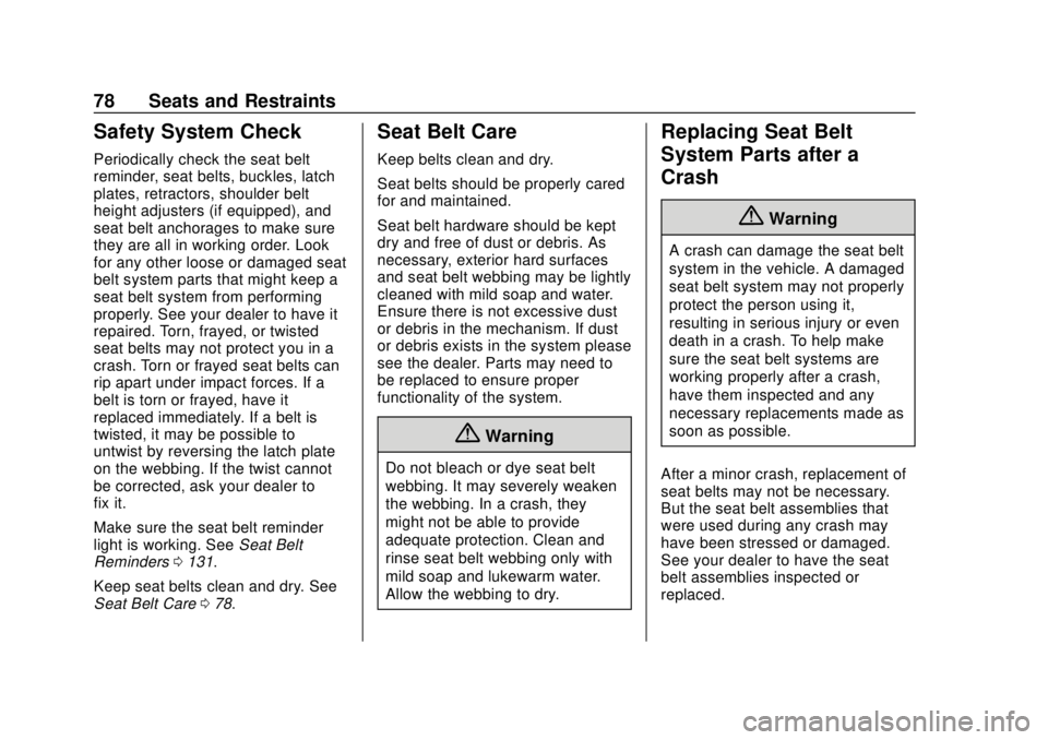 GMC TERRAIN 2019 User Guide GMC Terrain/Terrain Denali Owner Manual (GMNA-Localizing-U.S./Canada/
Mexico-12146071) - 2019 - crc - 7/27/18
78 Seats and Restraints
Safety System Check
Periodically check the seat belt
reminder, sea