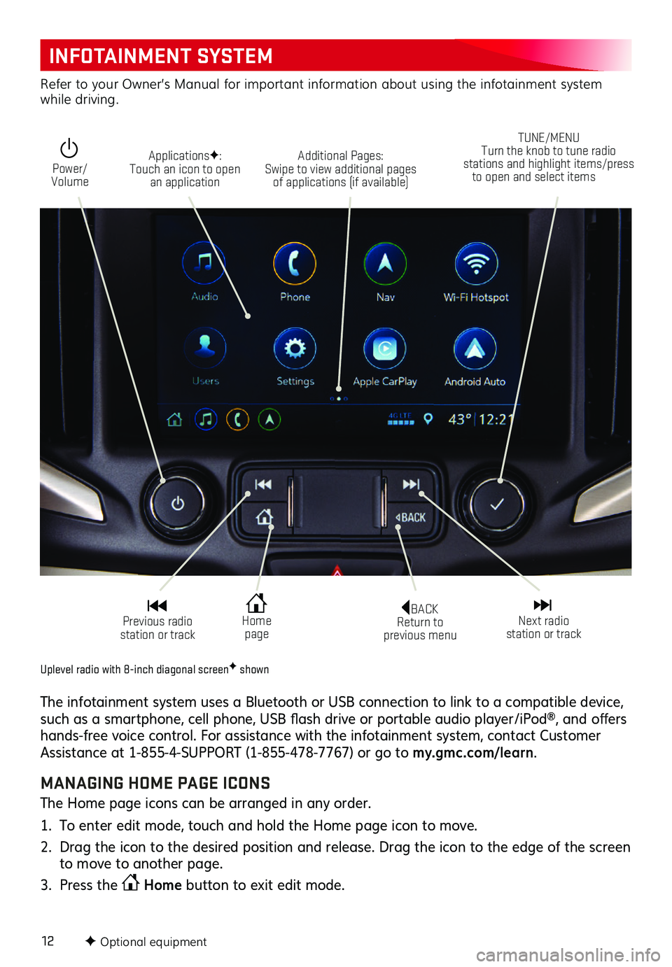 GMC TERRAIN 2019 Get To Know Guide 12
INFOTAINMENT SYSTEM
F Optional equipment
Uplevel radio with 8-inch diagonal screenF shown
The infotainment system uses a Bluetooth or USB connection to link to a compatible device, such as a smartp GMC TERRAIN 2019 Get To Know Guide 12
INFOTAINMENT SYSTEM
F Optional equipment
Uplevel radio with 8-inch diagonal screenF shown
The infotainment system uses a Bluetooth or USB connection to link to a compatible device, such as a smartp