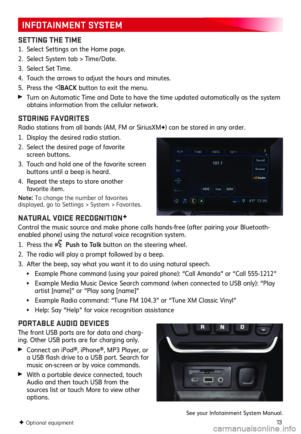 GMC TERRAIN 2019 Get To Know Guide 13
INFOTAINMENT SYSTEM
SETTING THE TIME
1 . Select Settings on the Home page .
2 . Select System tab > Time/Date .
3 . Select Set Time .
4 . Touch the arrows to adjust the hours and minutes .
5 . Pre GMC TERRAIN 2019 Get To Know Guide 13
INFOTAINMENT SYSTEM
SETTING THE TIME
1 . Select Settings on the Home page .
2 . Select System tab > Time/Date .
3 . Select Set Time .
4 . Touch the arrows to adjust the hours and minutes .
5 . Pre