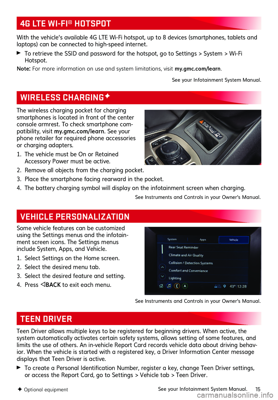 GMC TERRAIN 2019 Get To Know Guide 15F Optional equipment
WIRELESS CHARGINGF
VEHICLE PERSONALIZATION
The wireless charging pocket for charging smartphones is located in front of the center console armrest . To check smartphone com-pati GMC TERRAIN 2019 Get To Know Guide 15F Optional equipment
WIRELESS CHARGINGF
VEHICLE PERSONALIZATION
The wireless charging pocket for charging smartphones is located in front of the center console armrest . To check smartphone com-pati